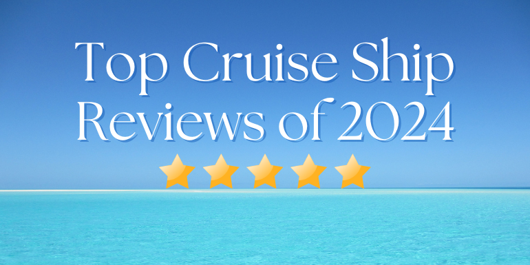 Top 25 Cruise Ship Reviews in 2024